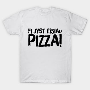 Fi Jst Eisiau Pizza T-Shirt